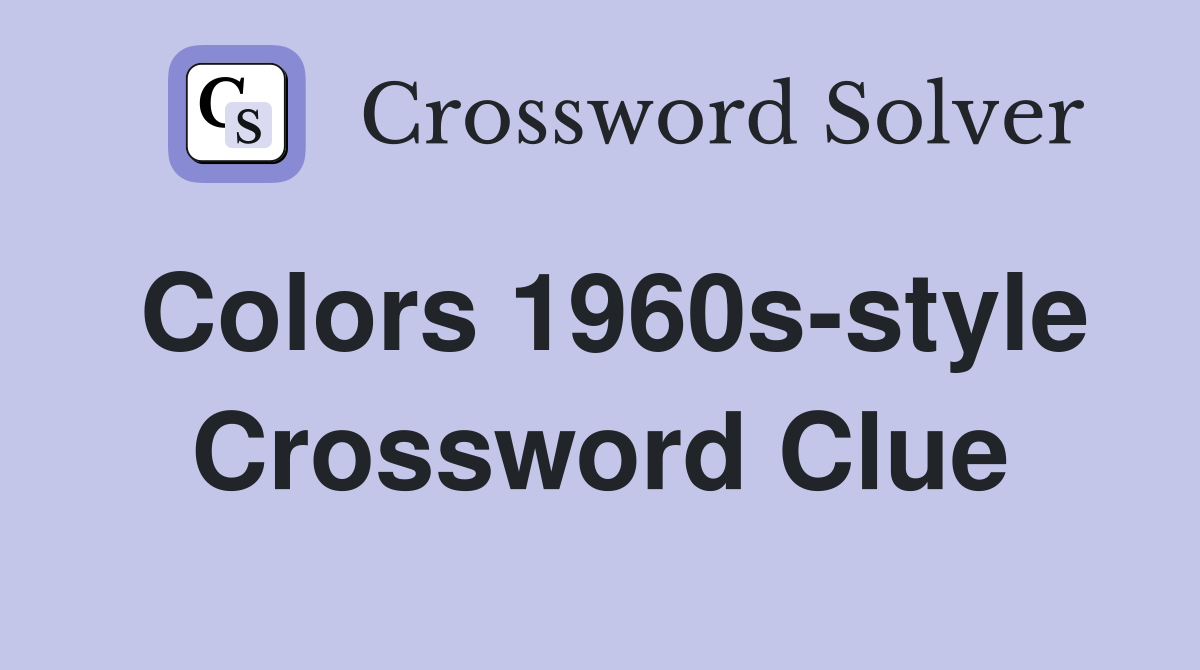 Colors 1960s-style Crossword Clue