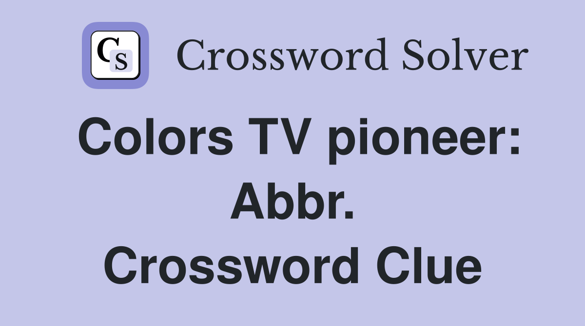 Colors TV pioneer: Abbr. Crossword Clue