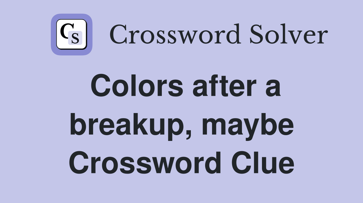 Colors after a breakup, maybe Crossword Clue