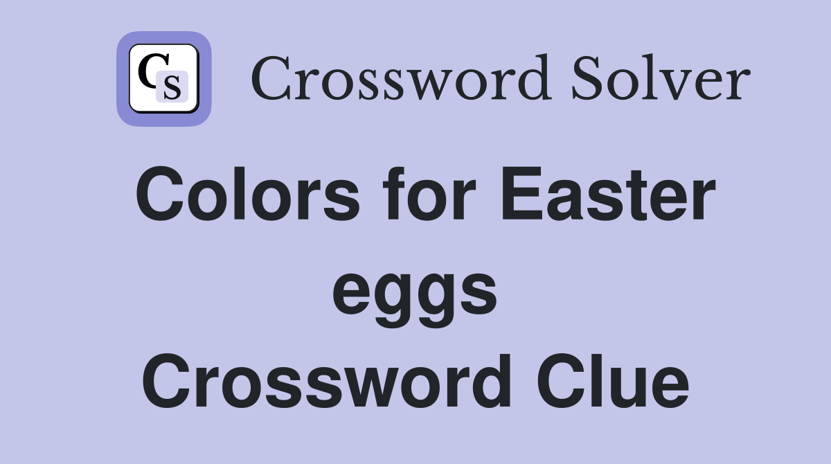 Colors for Easter eggs Crossword Clue
