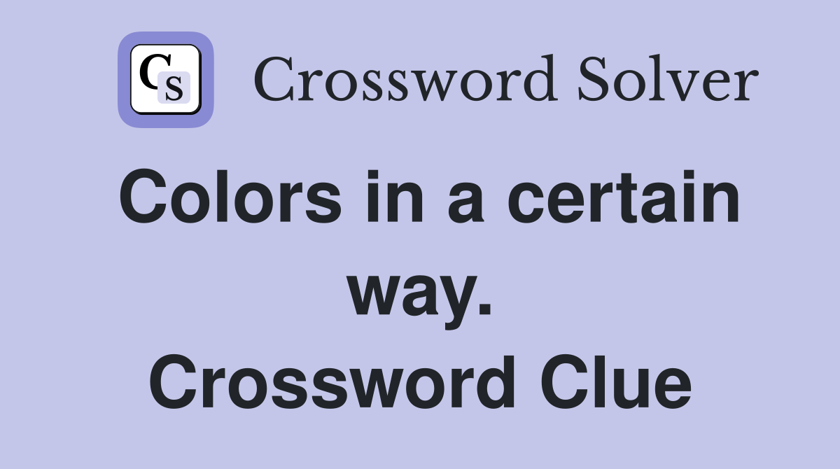 Colors in a certain way. Crossword Clue