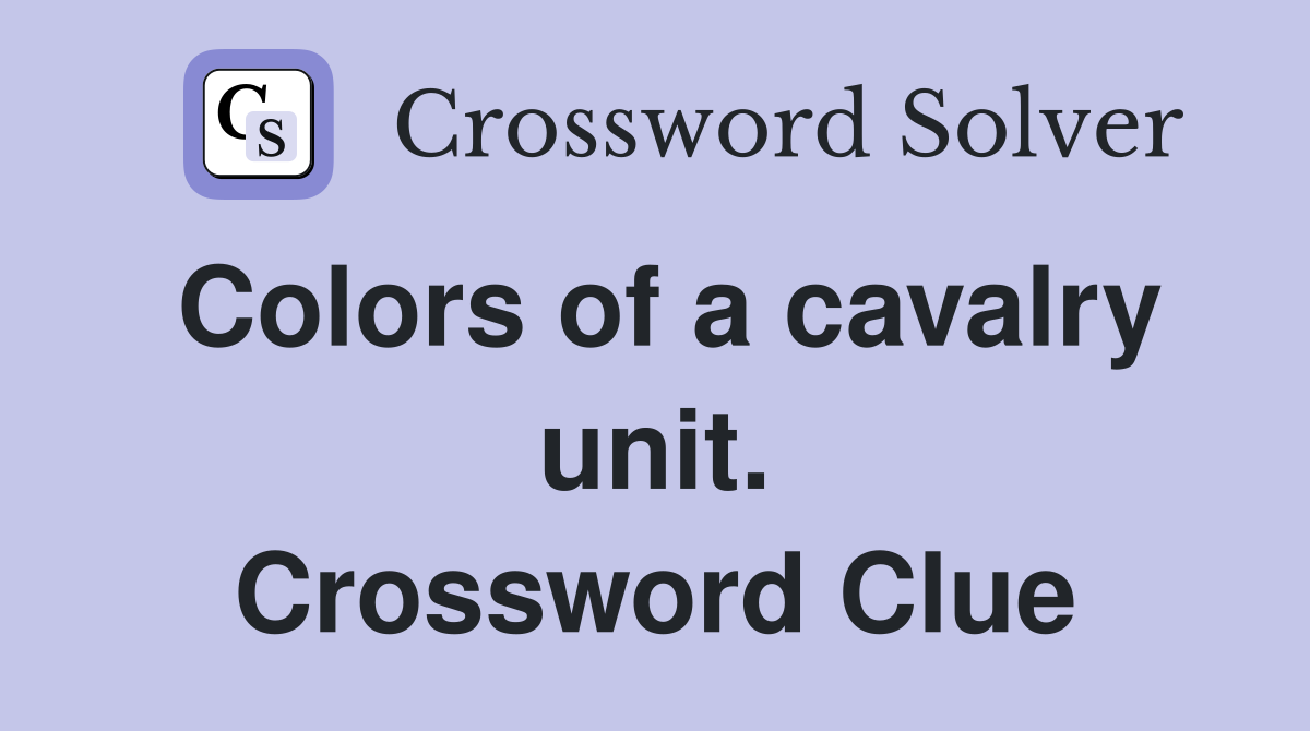 Colors of a cavalry unit. Crossword Clue