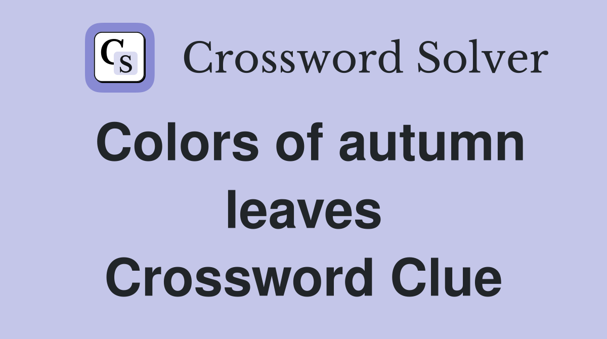 Colors of autumn leaves Crossword Clue