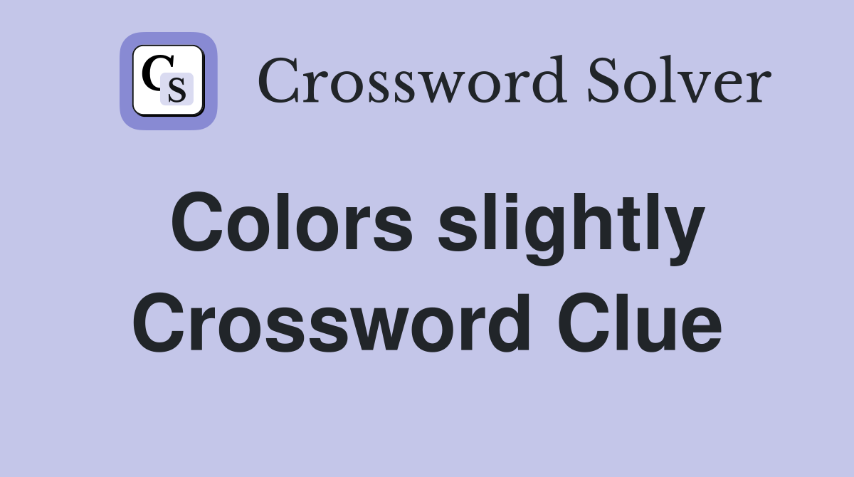 Colors slightly Crossword Clue