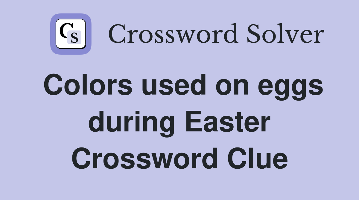 Colors used on eggs during Easter Crossword Clue
