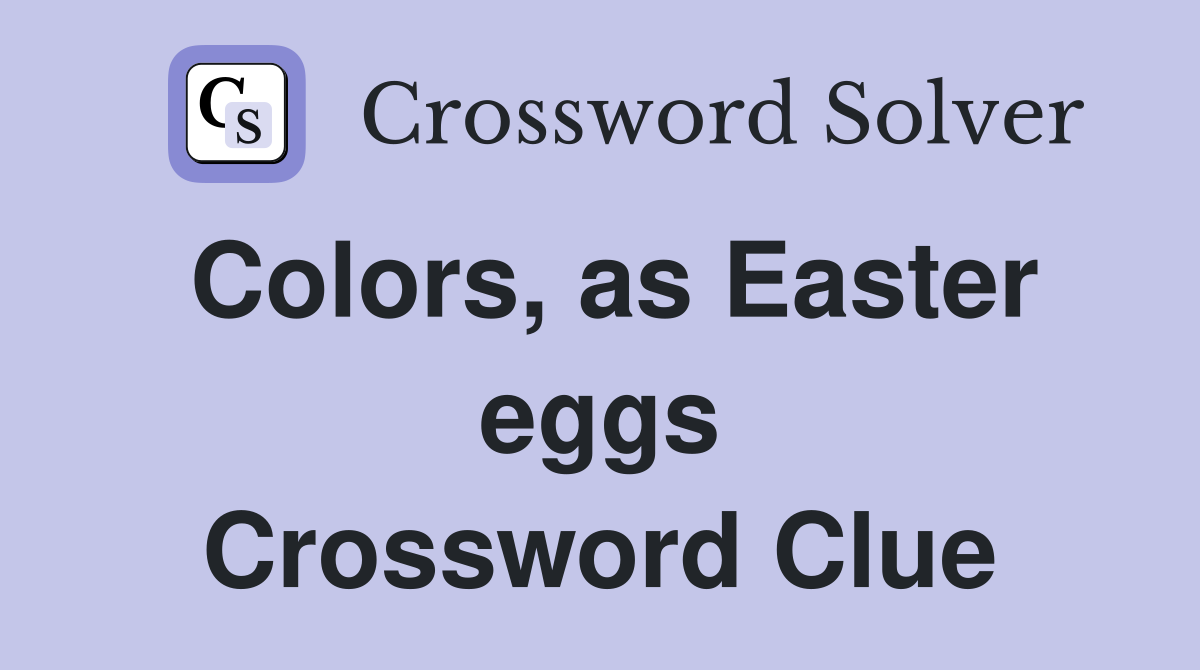 Colors, as Easter eggs Crossword Clue