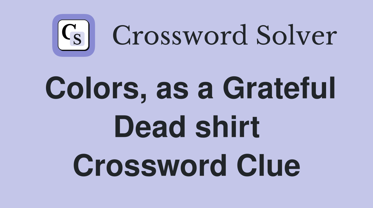 Colors, as a Grateful Dead shirt Crossword Clue