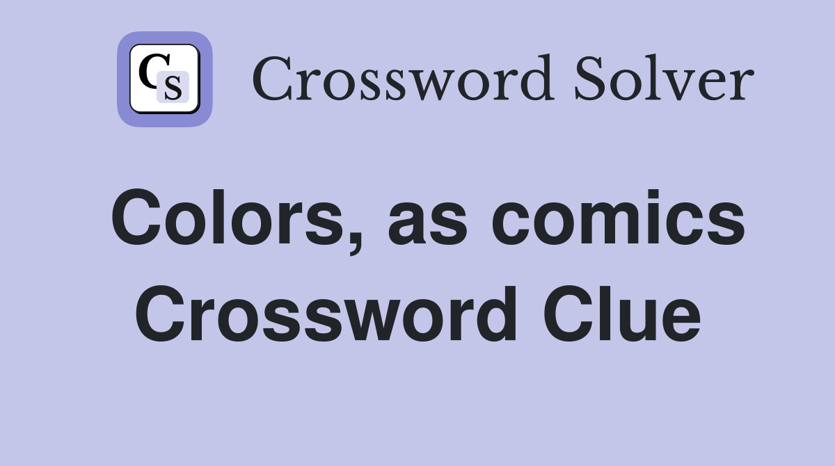 Colors, as comics Crossword Clue