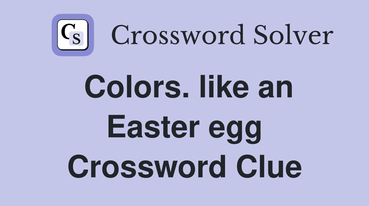 Colors. like an Easter egg Crossword Clue