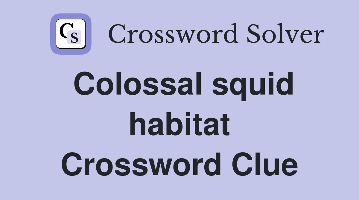 Colossal squid habitat Crossword Clue
