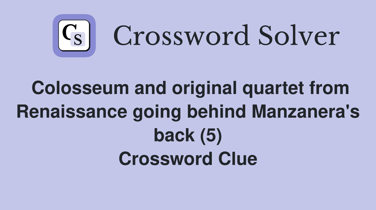 Colosseum and original quartet from Renaissance going behind Manzanera's back (5) Crossword Clue