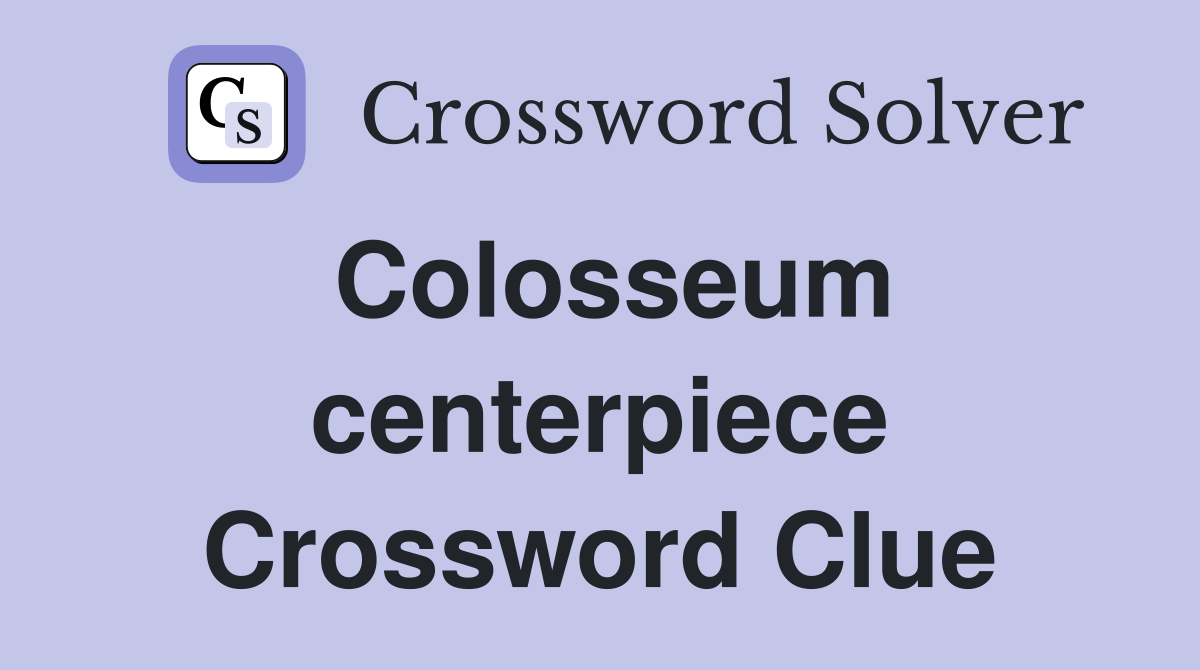 Colosseum centerpiece Crossword Clue
