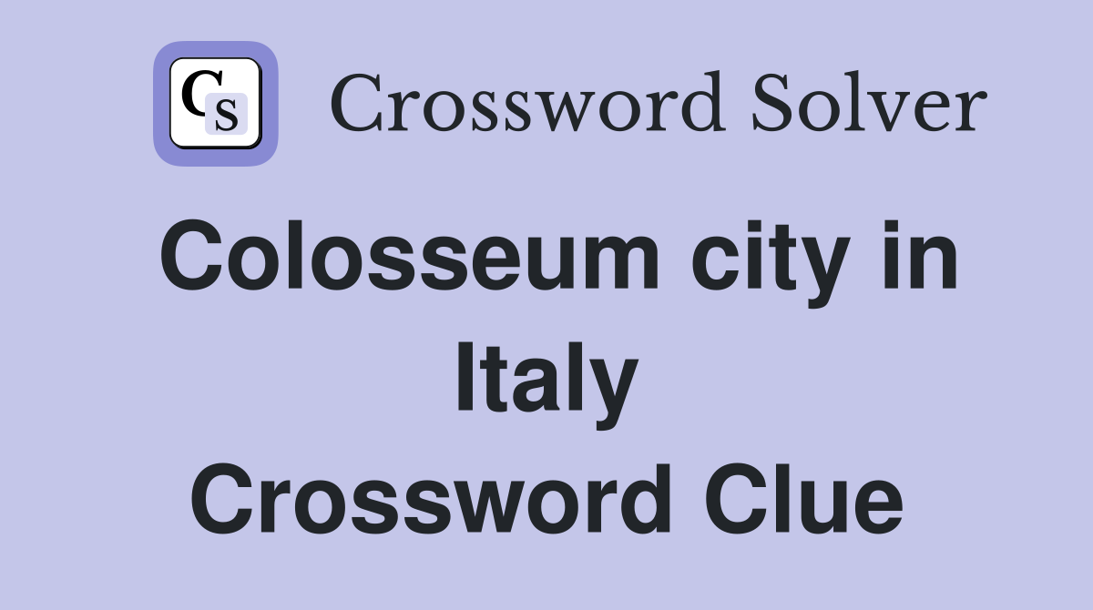 Colosseum city in Italy Crossword Clue