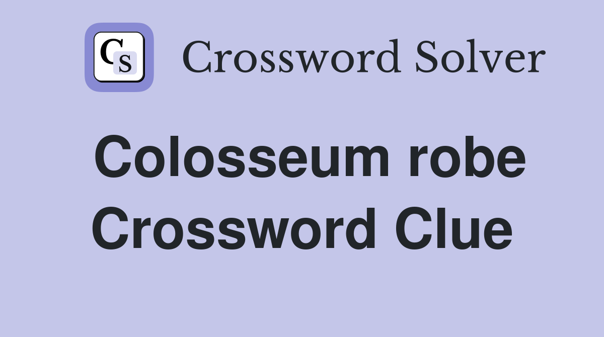 Colosseum robe Crossword Clue
