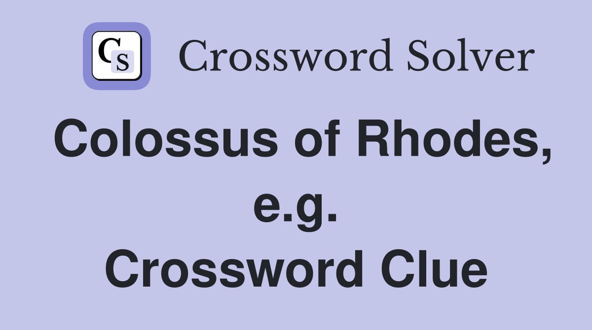 Colossus of Rhodes, e.g. Crossword Clue