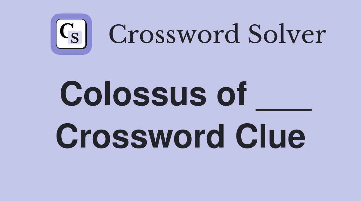 Colossus of ___ Crossword Clue