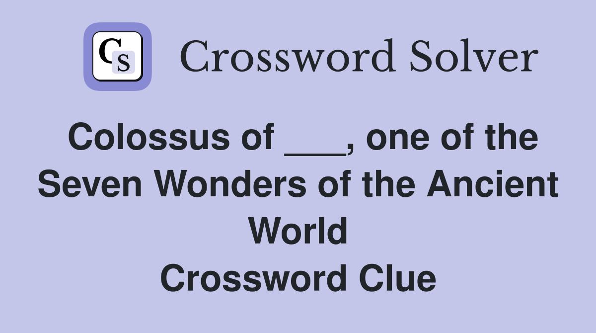 Colossus of ___, one of the Seven Wonders of the Ancient World Crossword Clue