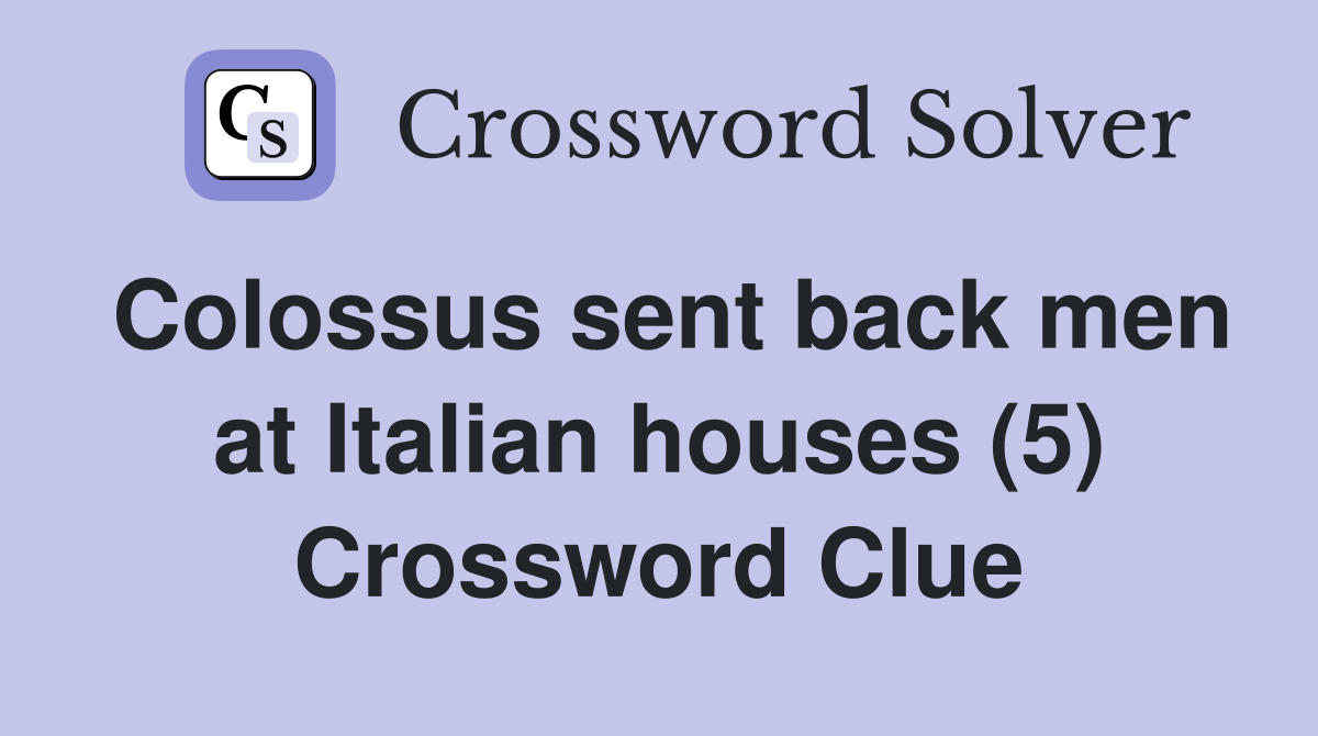 Colossus sent back men at Italian houses (5) Crossword Clue