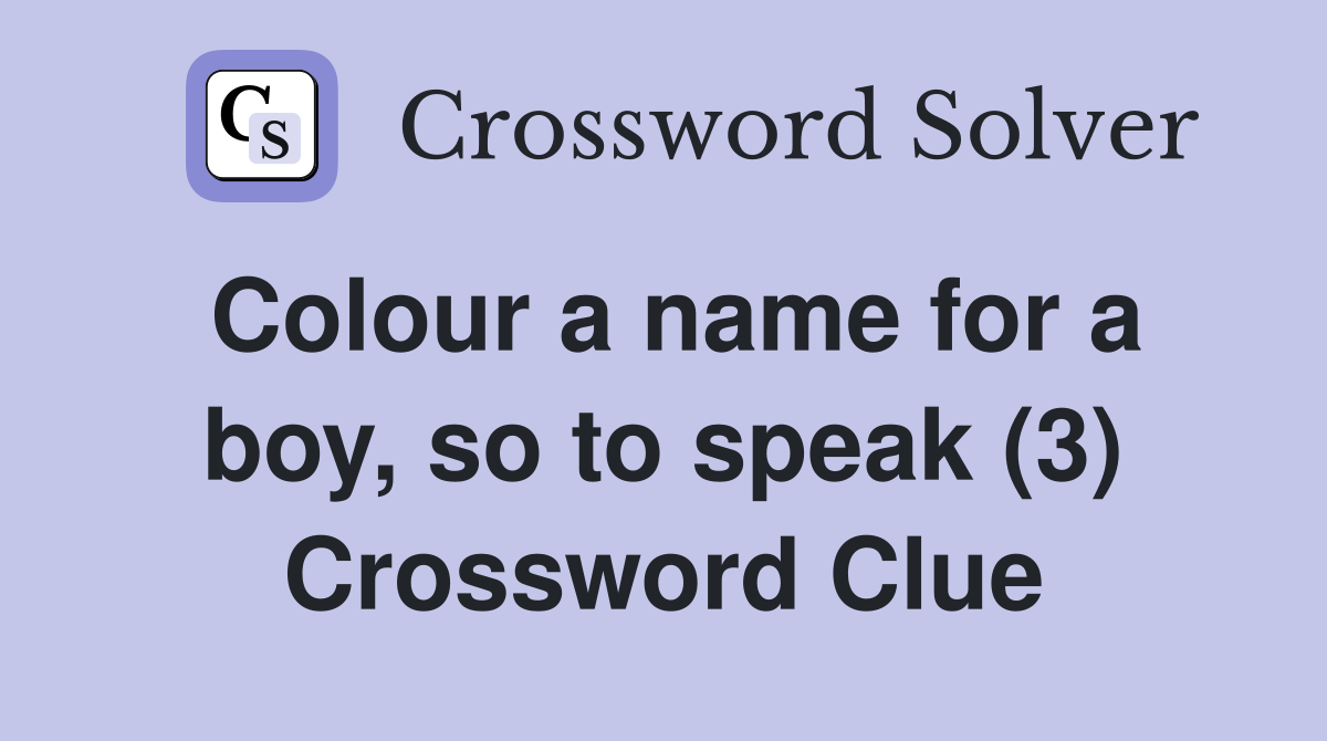 Colour a name for a boy, so to speak (3) Crossword Clue