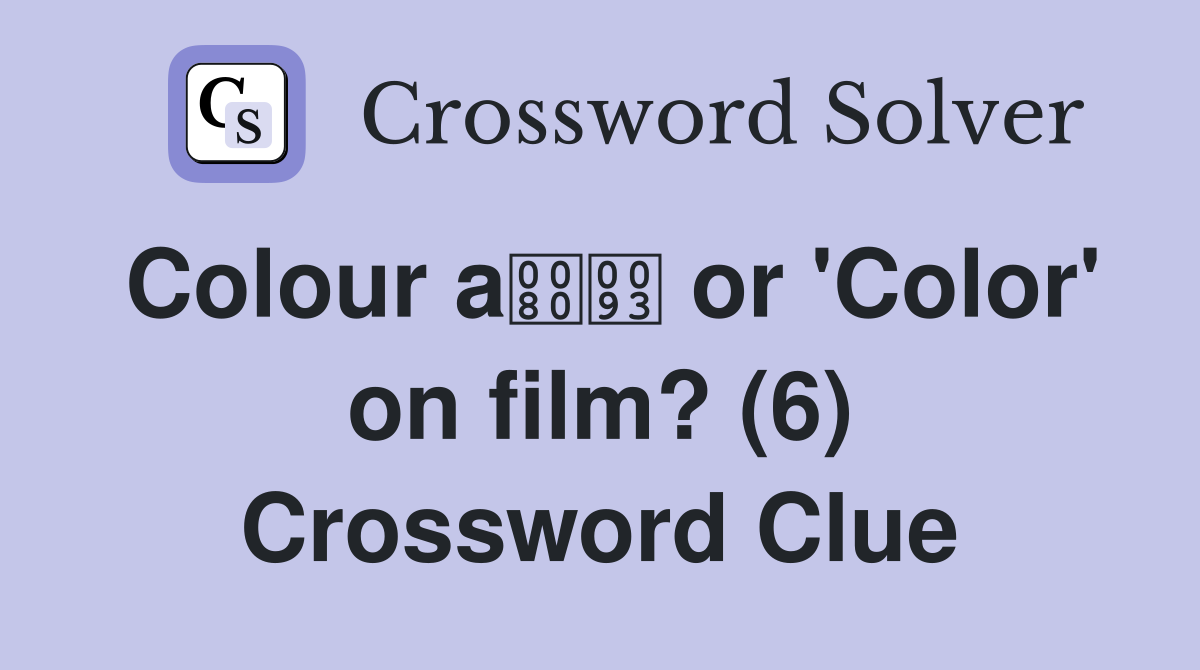 Colour a or 'Color' on film? (6) Crossword Clue
