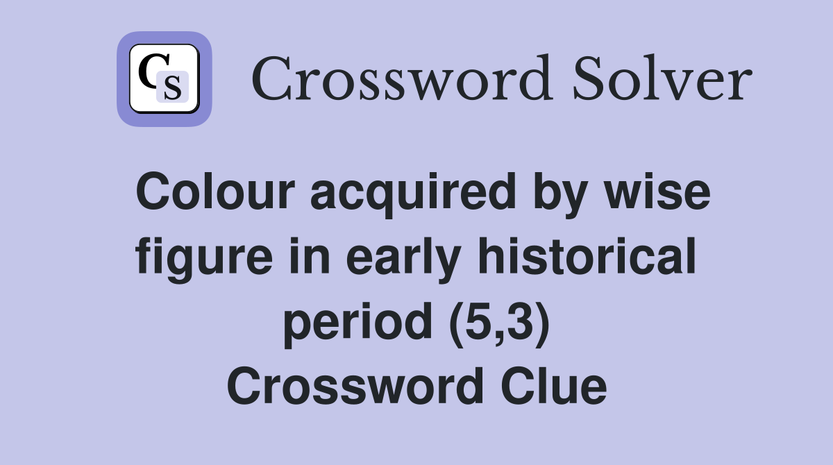 Colour acquired by wise figure in early historical period (5,3) Crossword Clue