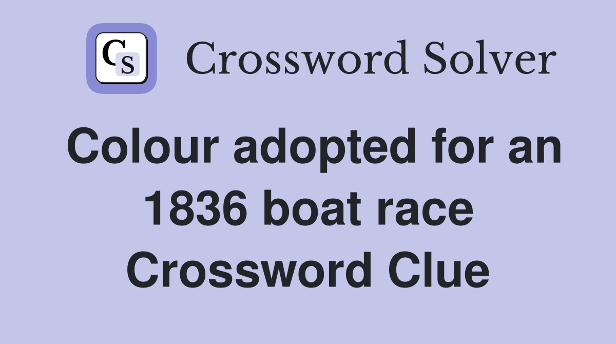 Colour adopted for an 1836 boat race Crossword Clue