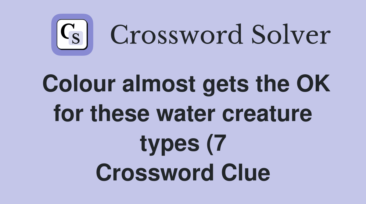 Colour almost gets the OK for these water creature types (7 Colour almost gets the OK for these water creature types (7