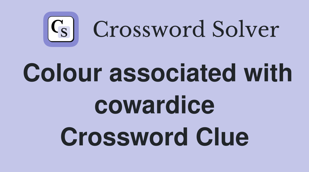 Colour associated with cowardice Crossword Clue