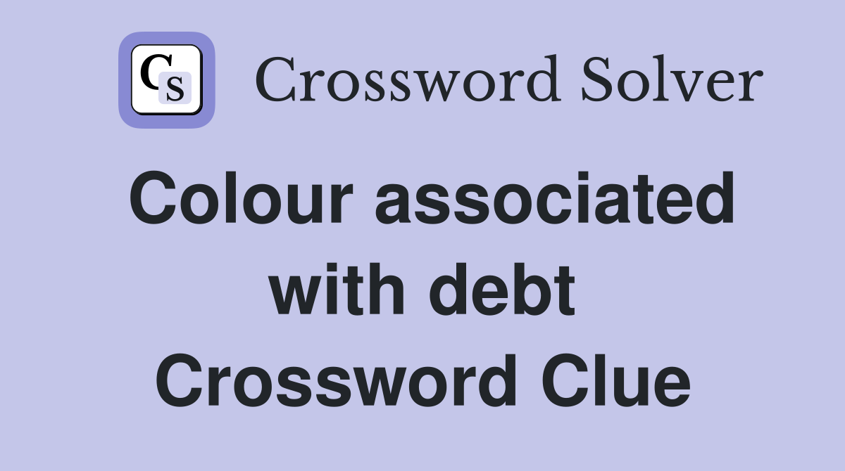 Colour associated with debt Crossword Clue