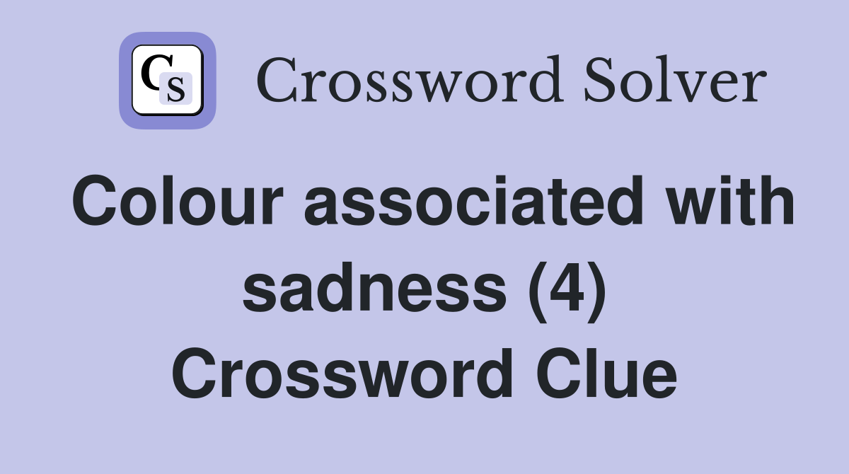 Colour associated with sadness (4) Crossword Clue