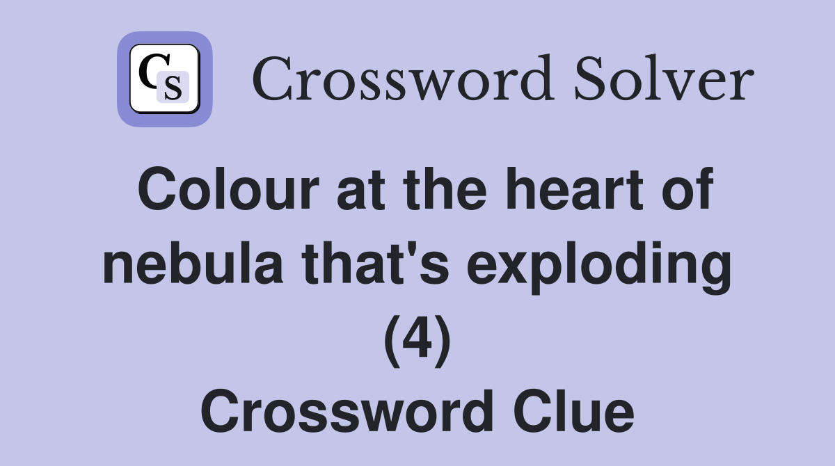 Colour at the heart of nebula that's exploding (4) Crossword Clue