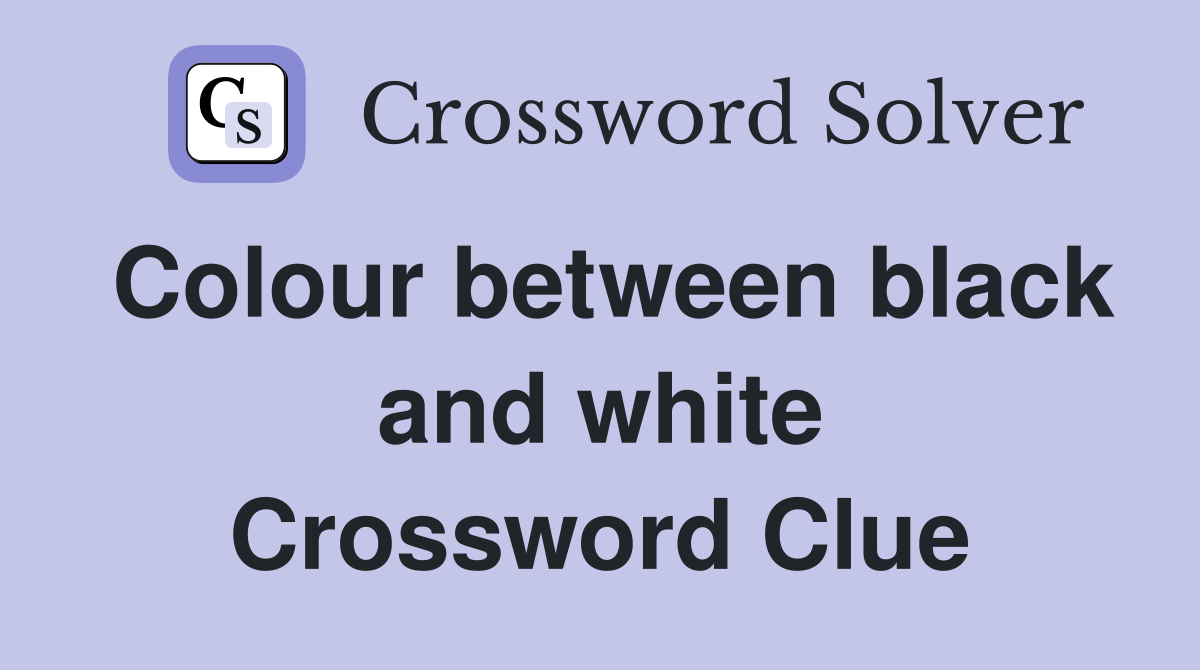Colour between black and white Crossword Clue