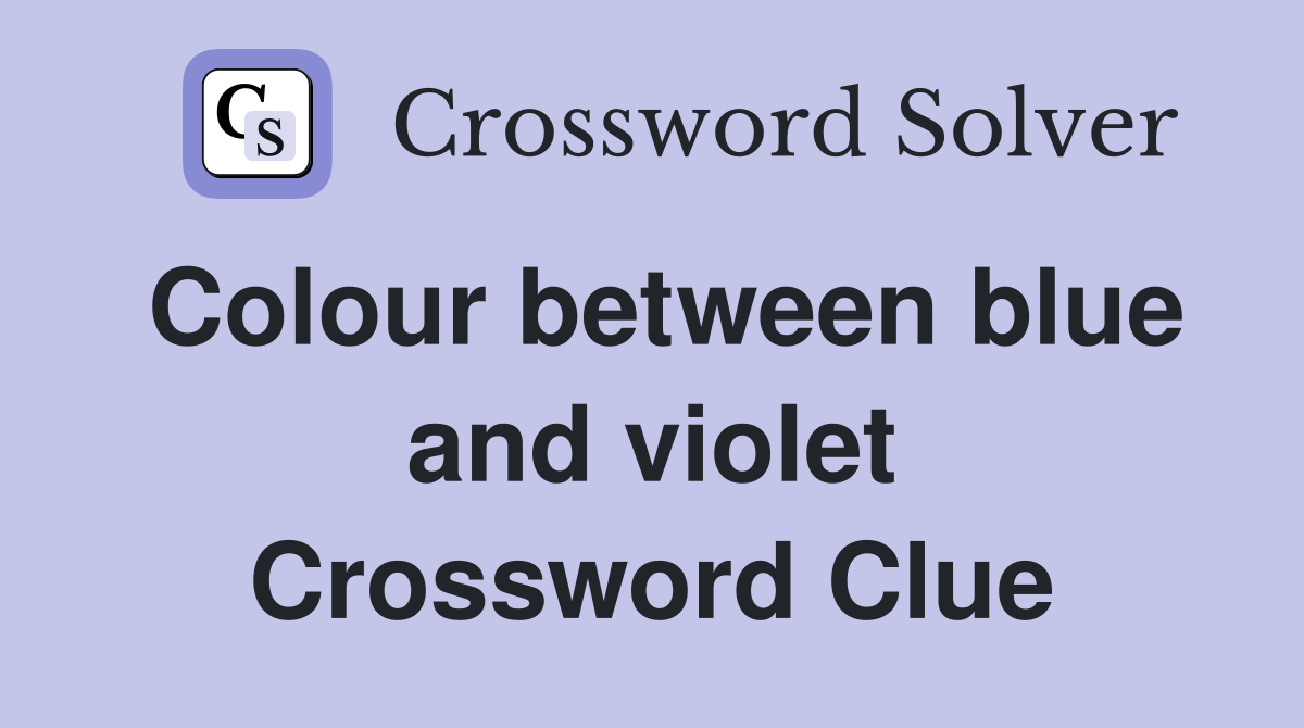 Colour between blue and violet Crossword Clue