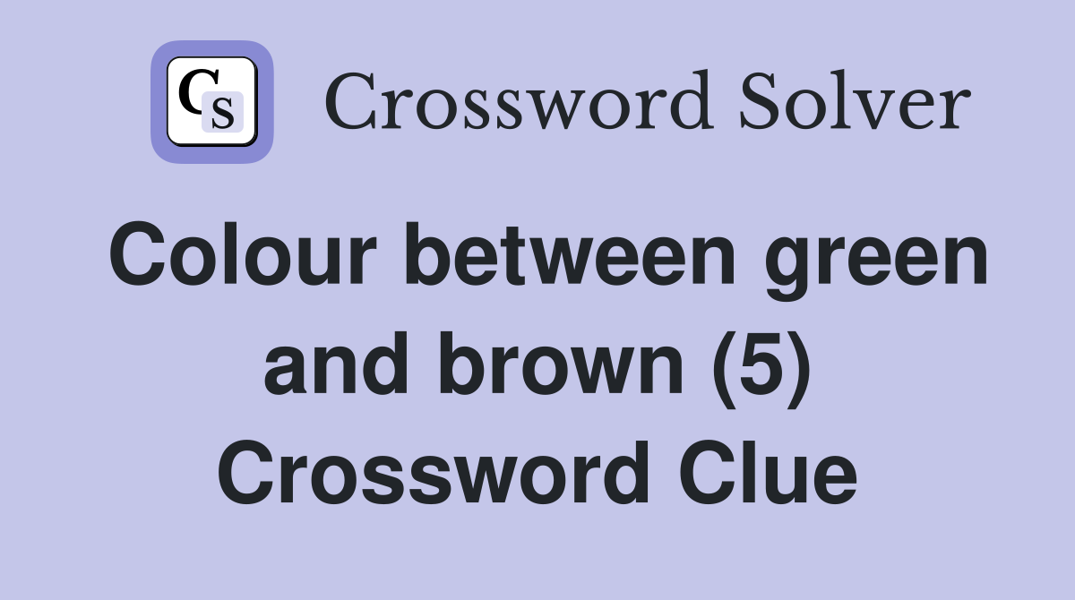 Colour between green and brown (5) Crossword Clue