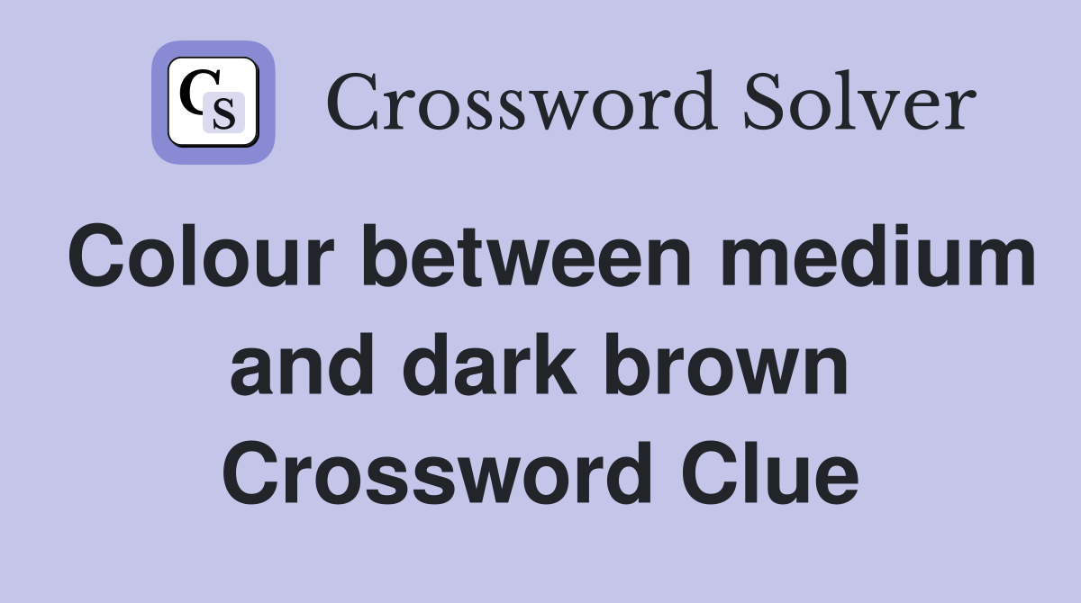 Colour between medium and dark brown Crossword Clue