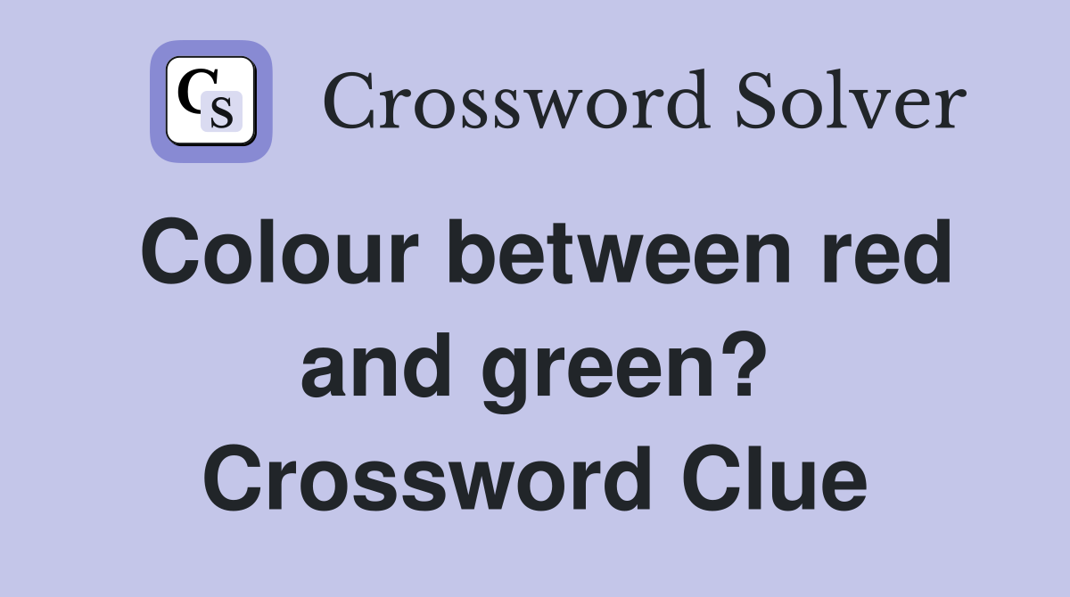 Colour between red and green? Crossword Clue