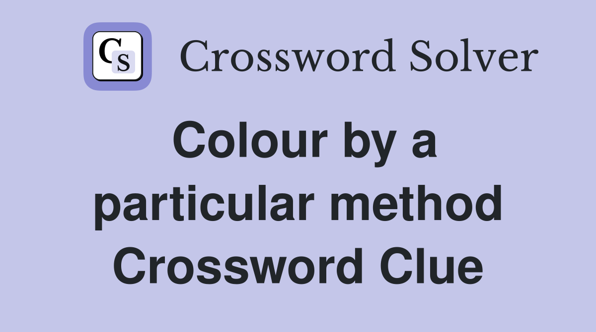 Colour by a particular method Crossword Clue