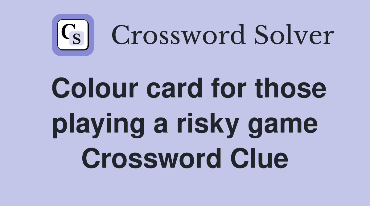 Colour card for those playing a risky game Crossword Clue