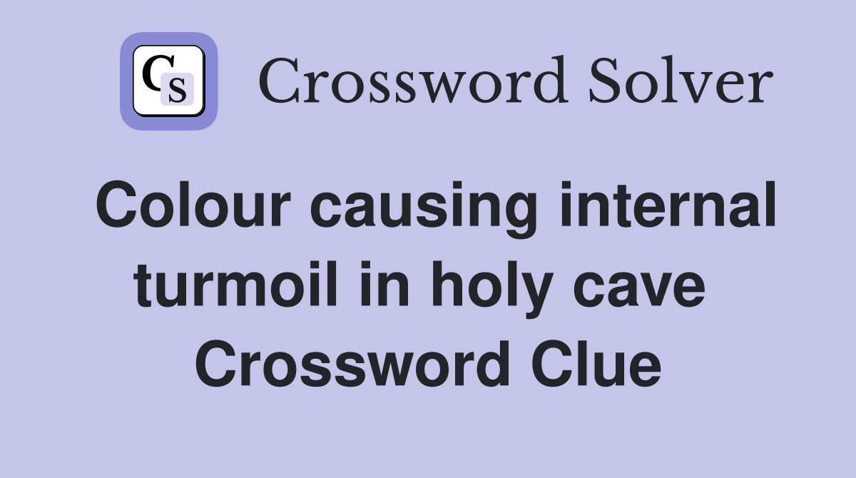 Colour causing internal turmoil in holy cave  Crossword Clue