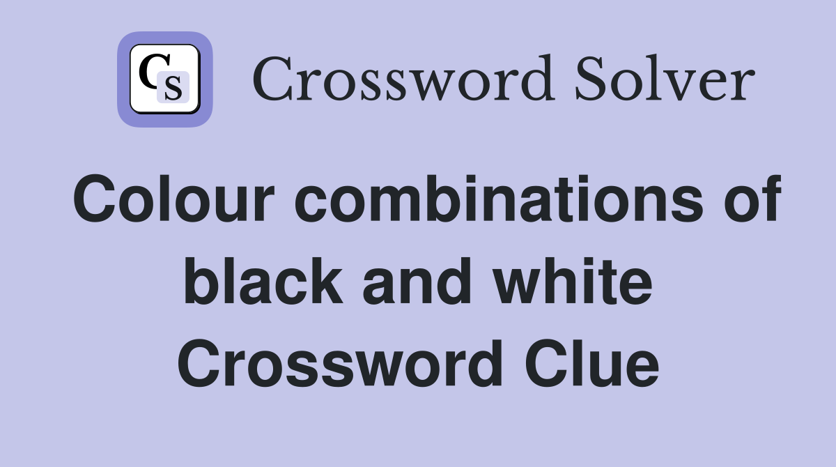 Colour combinations of black and white Crossword Clue