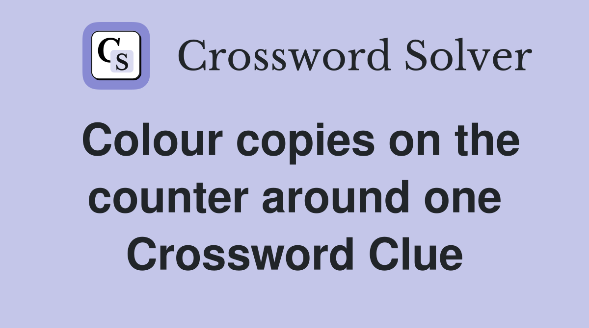Colour copies on the counter around one Crossword Clue