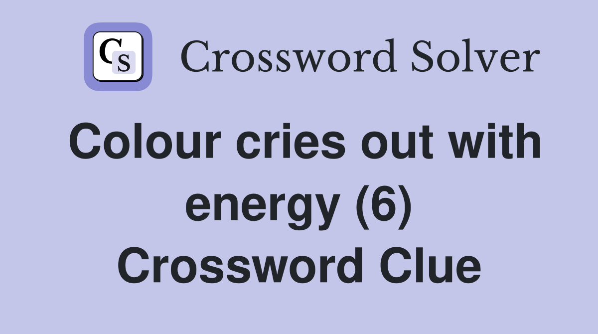 Colour cries out with energy (6) Crossword Clue