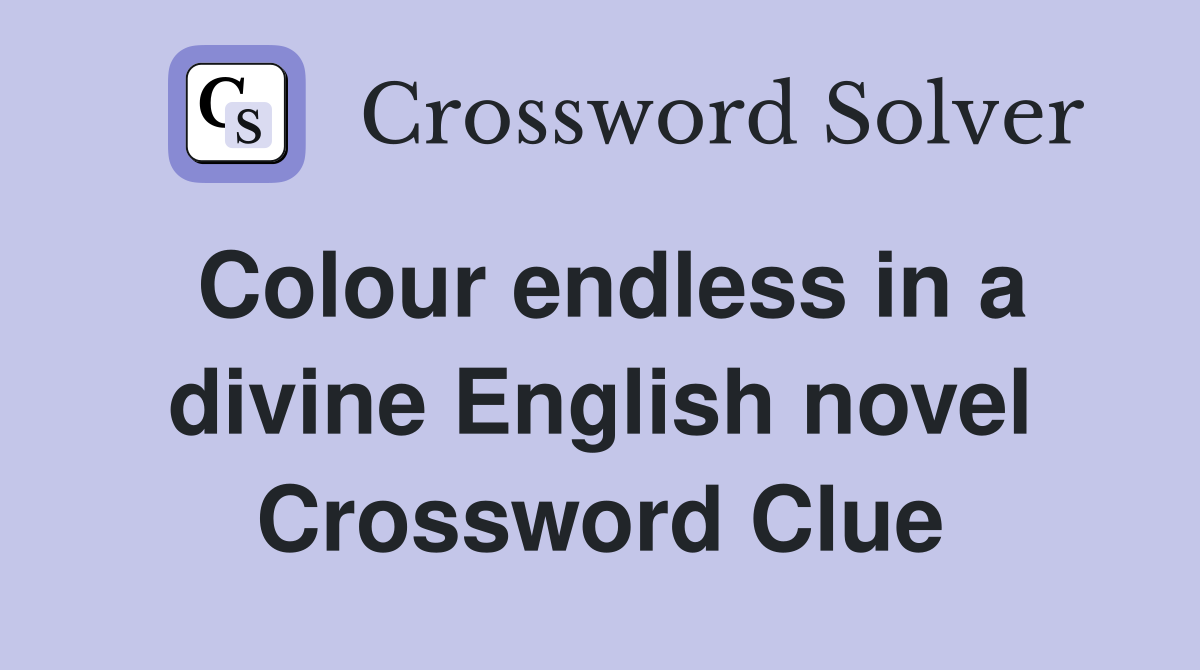 Colour endless in a divine English novel Crossword Clue