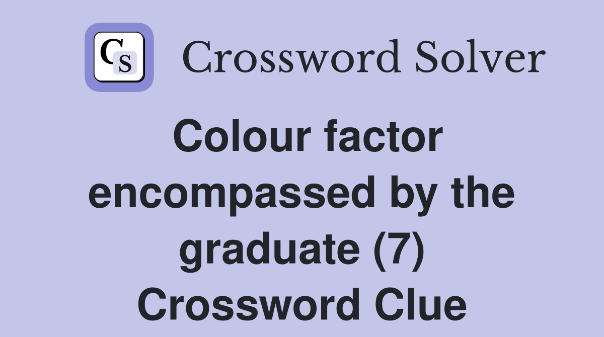 Colour factor encompassed by the graduate (7) Crossword Clue