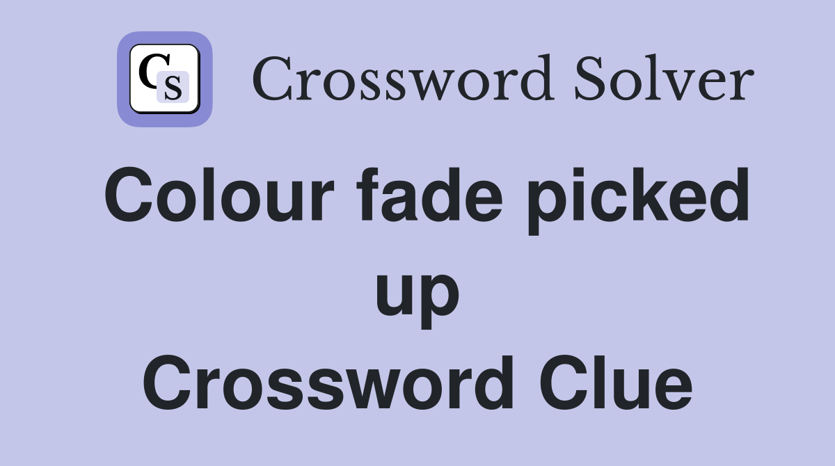 Colour fade picked up Crossword Clue
