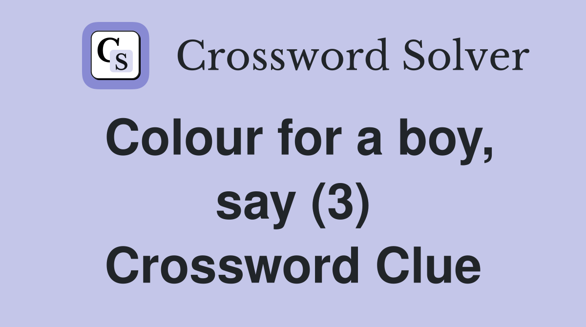 Colour for a boy, say (3) Crossword Clue