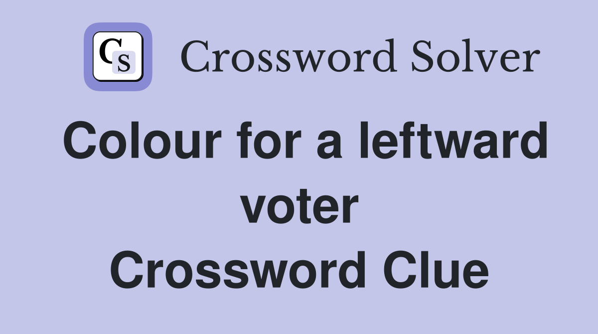 Colour for a leftward voter Crossword Clue