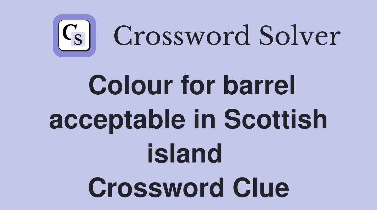 Colour for barrel acceptable in Scottish island  Crossword Clue