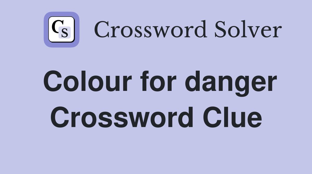 Colour for danger Crossword Clue