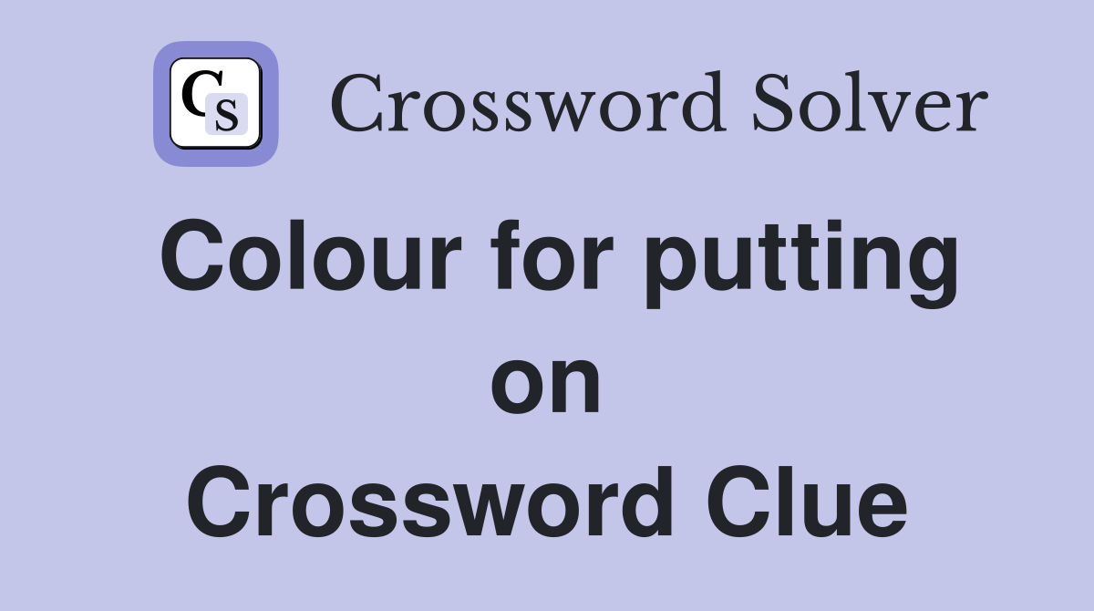 Colour for putting on Crossword Clue